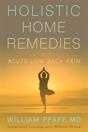 Holistic Home Remedies for Acute Low Back Pain : Incorporating Stretching and the McKenzie Method cover image
