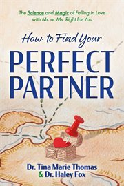 How to Find Your Perfect Partner : The Science and Magic of Falling in Love with Mr. or Ms. Right for You cover image