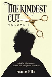 The Kindest Cut, Volume 2 : Intuitive Life Lessons Learned by a Hollywood Hairstylist cover image