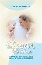 Speak to Me : 10 Reasons Why Your Child Is Not Speaking as Expected cover image