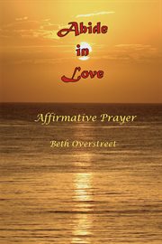 Abide in Love : affirmative prayer cover image