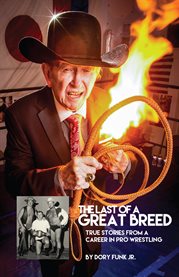 The Last of a Great Breed : True Stories From A Career in Pro Wrestling cover image