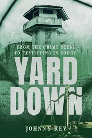 Yard down : from the crime scene to testifying in court cover image