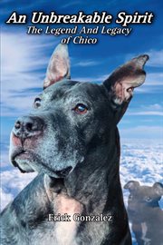 An Unbreakable Spirit : The Legend and Legacy of Chico cover image