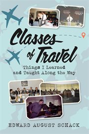 Classes of Travel : Things I Learned and Taught Along the Way cover image
