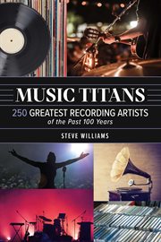 Music Titans : 250 Greatest Recording Artists of the Past 100 Years cover image