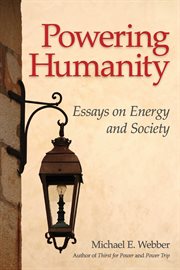 Powering Humanity : Essays on Energy and Society cover image