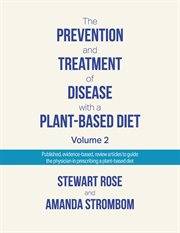 The prevention and treatment of disease with a plant-based diet. Volume 2 cover image
