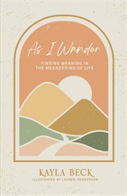 As I wander : finding meaning in the meandering of life cover image