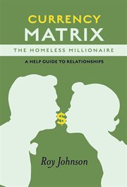 Currency Matrix : The Homeless Millionaire. A Help Guide to Relationships cover image