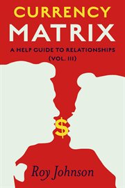 Currency Matrix : A Help Guide to Relationships, Volume III cover image