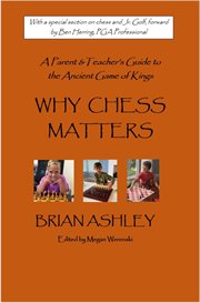Why Chess Matters : A Parent and Teacher's Guide to the Ancient Game of Kings cover image