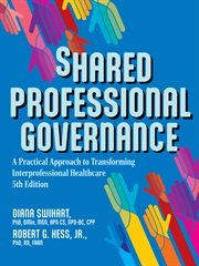 Shared Professional Governance : A Practical Approach to Transforming Interprofessional Healthcare cover image