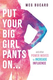 Put Your Big Girl Pants On... : and other power moves to increase influence cover image