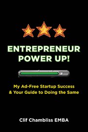 Entrepreneur Power Up! : My Ad-Free Startup Success & Your Guide to Doing the Same cover image