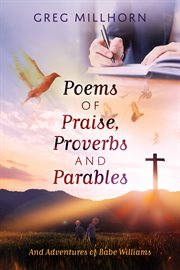 Poems of Praise, Proverbs and Parables : And Adventures of Babe Williams cover image