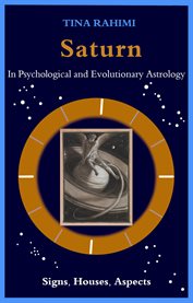 Saturn in Psychological and Evolutionary Astrology : Signs, Houses, Aspects cover image