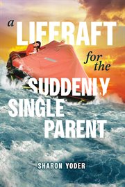 A Liferaft for the Suddenly Single Parent cover image