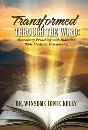 Transformed Through the Word. Expository Preaching with Inductive Bible Study for Discipleship cover image