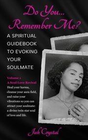 Do You… Remember Me? A Spiritual Guidebook to Evoking Your Soulmate, Volume 1 A Soul Love Revival cover image