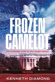 Frozen Camelot : The incredible story of JFK'S secret double cover image