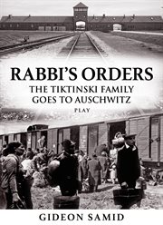 Rabbi's Orders : The Tiktinski Family Goes to Auschwitz cover image