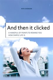 And then it clicked : A handful of points to remind you how simple life is cover image