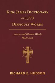 King James Dictionary of 1,770 Difficult Words : Arcane and Obscure Words Made Easy cover image