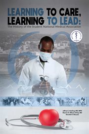 Learning to Lead, Learning to Care : The History of the Student National Medical Association (SNMA) cover image