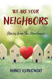 We are Your Neighbors : Stories from The Storehouse cover image