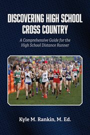 Discovering High School Cross Country : A Comprehensive Guide for the High School Distance Runner cover image