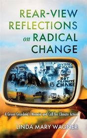 Rear-View Reflections on Radical Change : A Green Grandma's Memoir and Call for Climate Action cover image