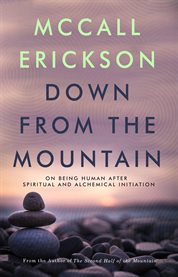Down From the Mountain : On Being Human after Spiritual and Alchemical Initiation cover image