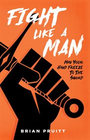 Fight Like a Man : May Your Hand Freeze to The Sword! cover image