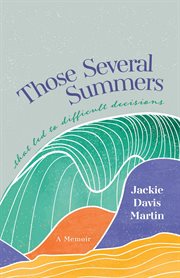 Those Several Summers : . . . that led to difficult decisions cover image
