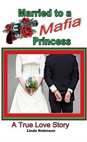 Married to a Mafia Princess : A True Love Story cover image