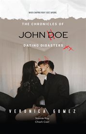 The Chronicles of John Doe Dating Disasters : When Swiping Right Goes Wrong cover image
