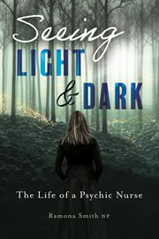 Seeing Light and Dark : The Life of a Psychic Nurse cover image