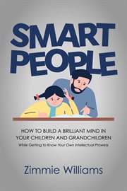 Smart People : How To Build A Brilliant Mind In Your Children and Grandchildren - While Getting To Know Your Own In cover image