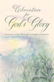 Education for God's Glory : Rosmarin: A New Movement of Kingdom Academies cover image