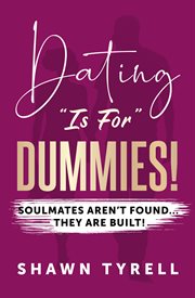Dating "Is For" Dummies : Soulmates aren't found... they are BUILT! cover image