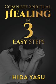 Complete Spiritual Healing in 3 Easy Steps cover image