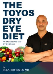 The Toyos Dry Eye Diet : What to eat to heal your Dry Eye Disease cover image