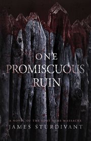 One Promiscuous Ruin : A Novel of the Fort Mims Massacre cover image