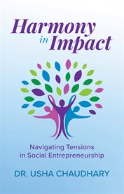 Harmony in Impact : Navigating Tensions in Social Entrepreneurship cover image