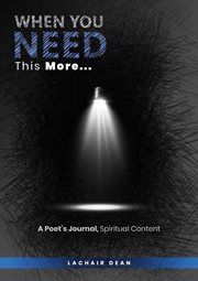 When You Need This More : A Poet's Journal, Spiritual Content cover image