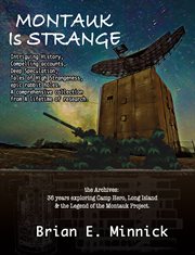 Montauk Is Strange : The Archives: 36 Years Exploring Camp Hero, Long Island and the Legend of the Montauk Project cover image