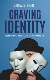 Craving Identity : Removing the Mask of Normalcy cover image
