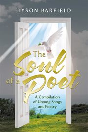 The Soul of a Poet : A Compilation of Unsung Songs and Poetry cover image