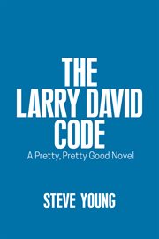 The Larry David Code : A Pretty, Pretty Good Novel cover image